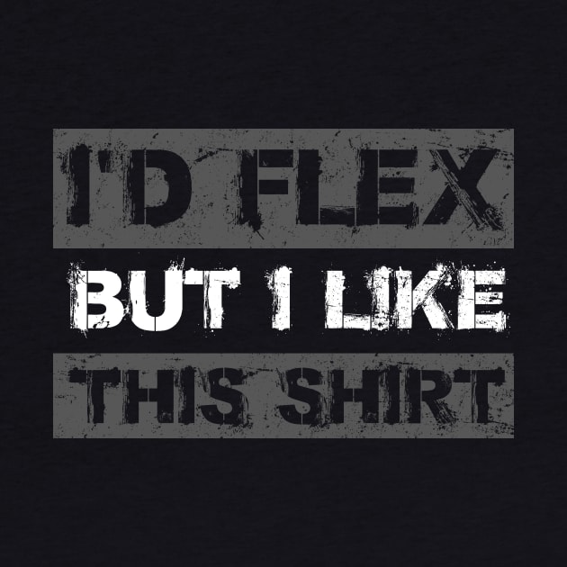 I'd Flex But I like This Shirt Funny Weight Lifting by APSketches